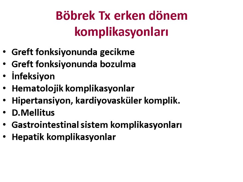 Böbrek Tx erken dönem komplikasyonları Greft fonksiyonunda gecikme Greft fonksiyonunda bozulma İnfeksiyon  Hematolojik